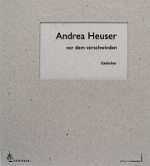 Andrea Heuser | vor dem verschwinden Andrea Heuser | vor dem verschwinden