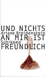 Ariane Breidenstein | Und nichts an mir ist freundlich Ariane Breidenstein | Und nichts an mir ist freundlich