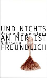 Ariane Breidenstein | Und nichts an mir ist freundlich