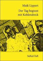 Maik Lippert: Der Tag beginnt mit Kohlendreck