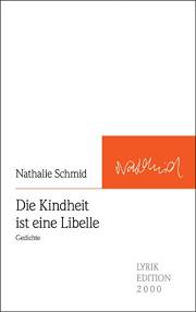 Nathalie Schmid | Die Kindheit ist eine Libelle