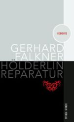 Gerhard Falkner | Hölderlin Reparatur Gerhard Falkner | Hölderlin Reparatur