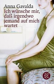 Anna Gavalda | Ich wünsche mir, dass irgendwo jemand auf mich wartet Anna Gavalda | Ich wünsche mir, dass irgendwo jemand auf mich wartet