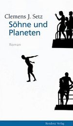Clemens J. Setz | Söhne und Planeten Clemens J. Setz | Söhne und Planeten