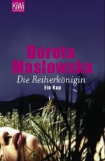 Dorota Masłowska | Die Reiherkönigin Dorota Masłowska | Die Reiherkönigin