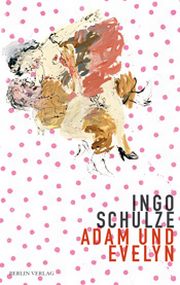 Ingo Schulze | Adam und Evelyn 