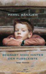 Pawel Sanajew | Begrabt mich hinter der Fußleiste Pawel Sanajew | Begrabt mich hinter der Fußleiste
