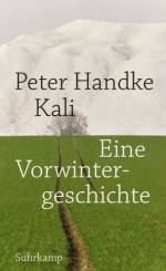 Peter Handke | Kali - Eine Vorwintergeschichte Peter Handke | Kali - Eine Vorwintergeschichte