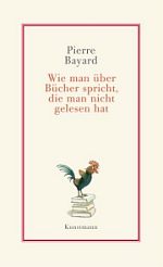 Pierre Bayard | Wie man über Bücher spricht, die man nicht gelesen hat Pierre Bayard | Wie man über Bücher spricht, die man nicht gelesen hat