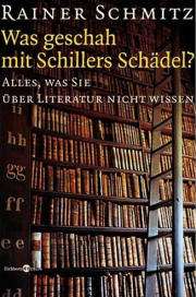 Rainer Schmitz | Was geschah mit Schillers Schädel? Rainer Schmitz | Was geschah mit Schillers Schädel?