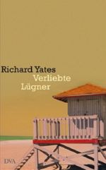 Richard Yates | Verliebte Luegner Richard Yates | Verliebte Luegner
