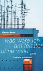 Thomas Kunst | Was wäre ich am Fenster ohne Wale Thomas Kunst | Was wäre ich am Fenster ohne Wale