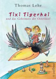 Thomas Lehr | Tixi Tigerhai und das Geheimnis der Osterinsel Thomas Lehr | Tixi Tigerhai und das Geheimnis der Osterinsel