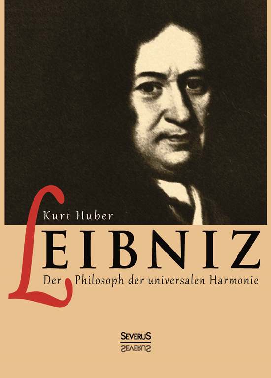 Leibniz Der Philosoph der universalen Harmonie Gebundene Ausgabe – März 2014
von Kurt Huber
