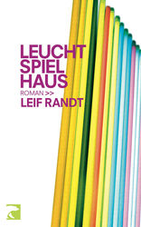 Leif Randt - Leuchtspielhaus