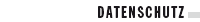 DATENSCHUTZ