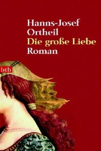 Hanns-Josef Ortheil - Die groe Liebe - Rezension Lettern.de