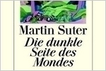 Martin Suter: Die dunkle Seite des Mondes [Copyright (c) Diogenes Verlag]