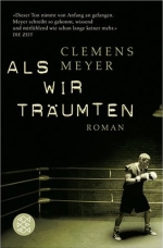 Clemens Meyers: Als wir träumten [Copyright (c) S. Fischer Verlag]