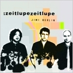 Jimi Berlin: zeitlupezeitlupe [Copyright (c) monstermusik]