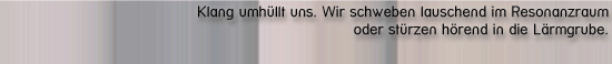 [Zuweilen gerät das musizierende, Klang schaffende Subjekt in den Hintergrund - dann nämlich, wenn die Musikmaschinen die Musiker bespielen.]