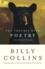 Billy Collins | The Trouble with Poetry Billy Collins | The Trouble with Poetry