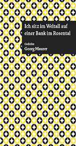 Georg Maurer: Ich sitz im  Weltall  auf  einer Bank im Rosental | CVB 2007