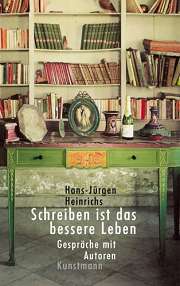 Hans-Jürgen Heinrichs: Schreiben ist das bessere Leben Hans-Jürgen Heinrichs: Schreiben ist das bessere Leben