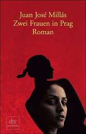 Juan José Millás | Zwei Frauen in Prag (Roman) Juan José Millás | Zwei Frauen in Prag (Roman)