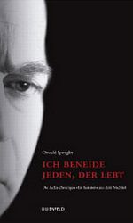 Oswald Spengler | Ich beneide jeden, der lebt