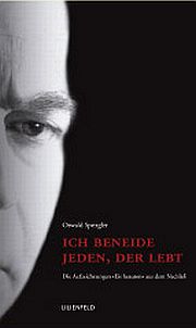 Oswald Spengler: Ich beneide jeden, der lebt. Die Aufzeichnungen Eis heauton aus dem Nachlass. Oswald Spengler | Eis heauton