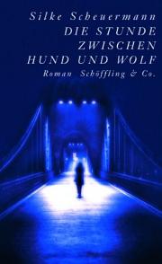 Silke Scheuermann | Die Stunde zwischen Hund und Wolf Silke Scheuermann | Die Stunde zwischen Hund und Wolf