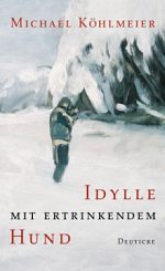 Michael Köhlmeier | Idylle mit ertrinkendem Hund 