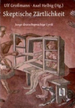 Skeptische Zärtlichkeit. Junge deutschsprachige Lyrik  
