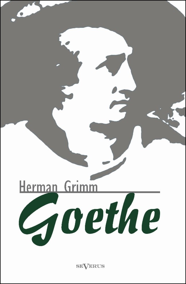 Goethe. Eine Biographie von Herman Grimm