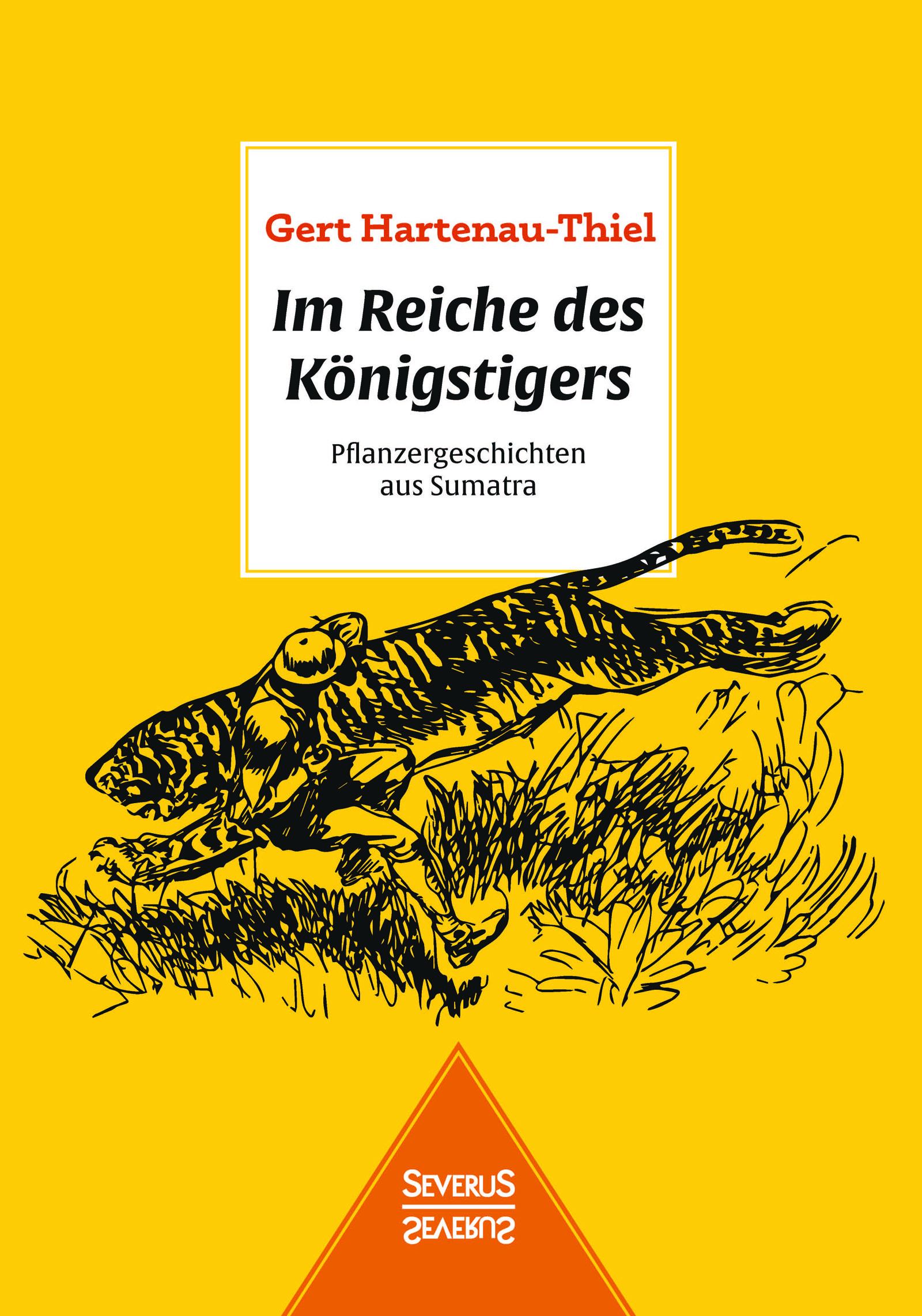 Im Reiche des Königstigers: Pflanzergeschichten aus Sumatra