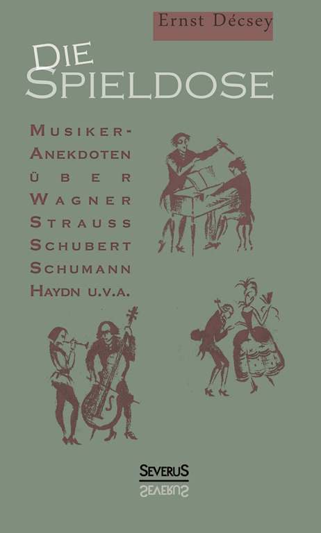 Die Spieldose: Musiker-Anekdoten über Wagner, Strauß, Schubert, Schumann, Haydn u. v. a.