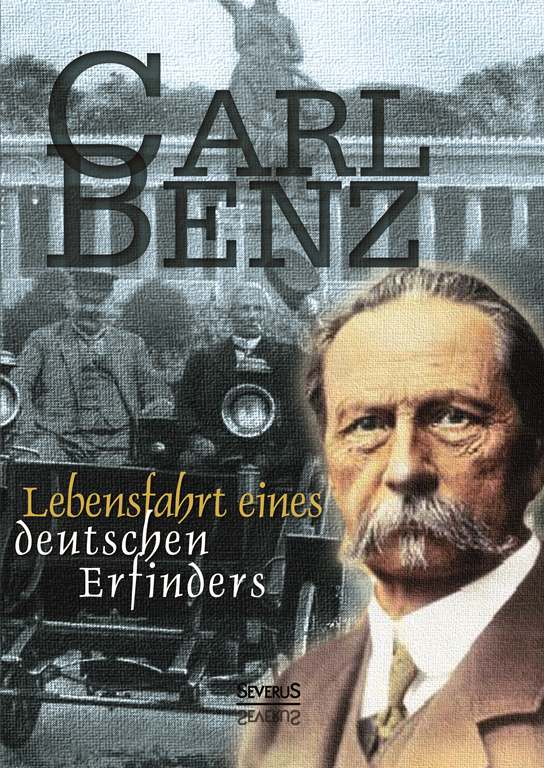 Carl Benz: Lebensfahrt eines deutschen Erfinders. Autobiographie: Aus Fraktur übertragen von Carl Benz