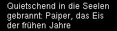Quietschend in die Seelen gebrannt: Paiper, das Eis der frühen Jahre.