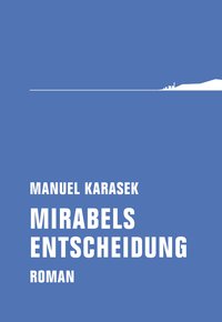Manuel Karasek: Mirabels Entscheidung