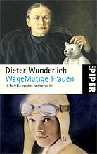 Dieter Wunderlich: WageMutige Frauen © Piper Verlag 2008