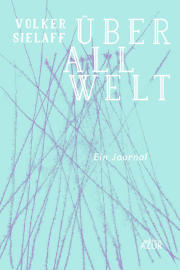 Überall Welt: Ein Journal