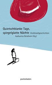 Katharina Bendixen (Hg.) | Quietschblanke Tage, spiegelglatte Nächte