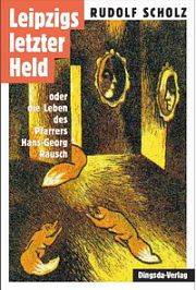 Rudolf Scholz | Leipzigs letzter Held