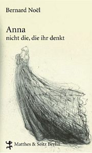 Bernard Noël | Anna - nicht die, die ihr denkt