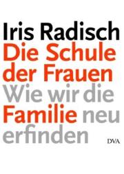 Iris Radisch: Die Schule der Frauen