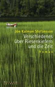 Jón Kalman Stefánsson | Verschiedenes über Riesenkiefern und die Zeit Jón Kalman Stefánsson | Verschiedenes über Riesenkiefern und die Zeit