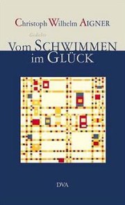 Christoph Wilhelm Aigner | Vom Schwimmen im Glück