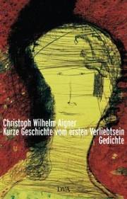 Christoph Wilhelm Aigner | Kurze Geschichte vom ersten Verliebtsein