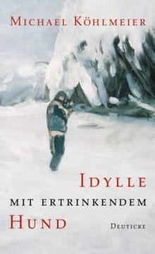 Michael Köhlmeier | Idylle mit ertrinkendem Hund